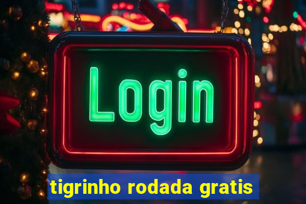 tigrinho rodada gratis